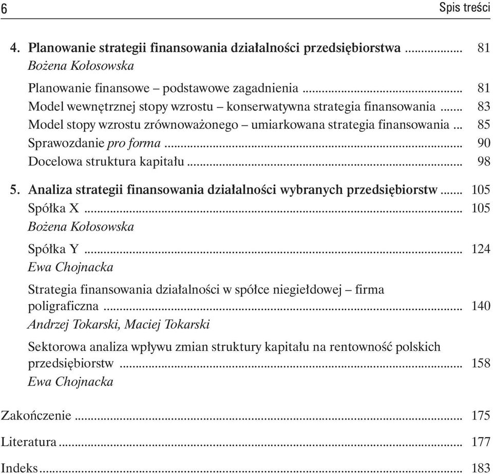 .. 90 Docelowa struktura kapitału... 98 5. Analiza strategii finansowania działalności wybranych przedsiębiorstw... 105 Spółka X... 105 Bożena Kołosowska Spółka Y.