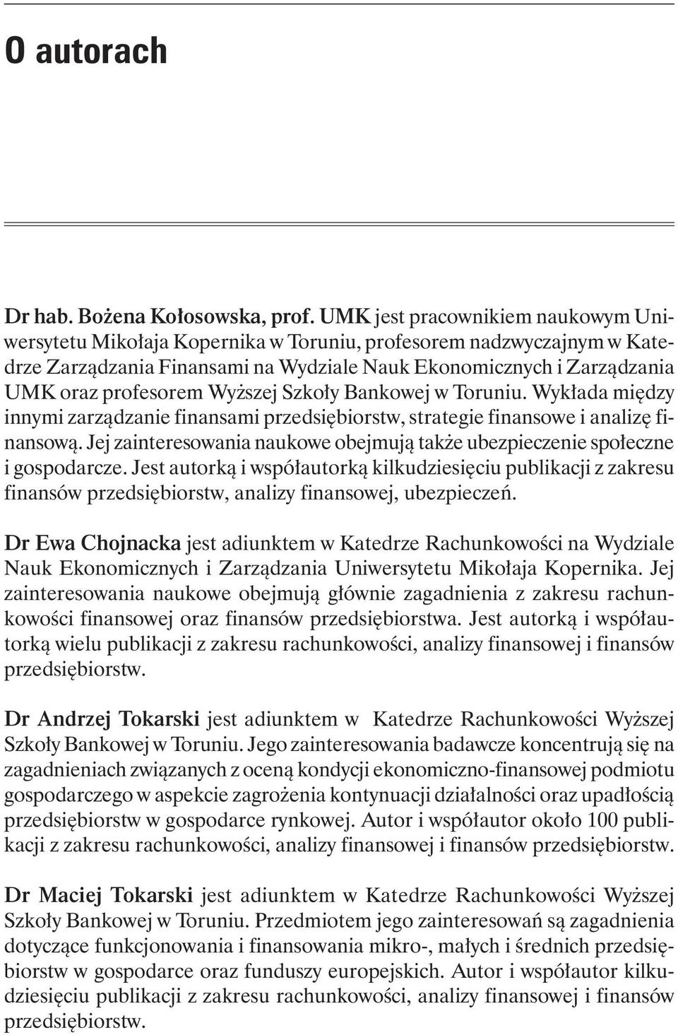 Wyższej Szkoły Bankowej w Toruniu. Wykłada między innymi zarządzanie finansami przedsiębiorstw, strategie finansowe i analizę finansową.