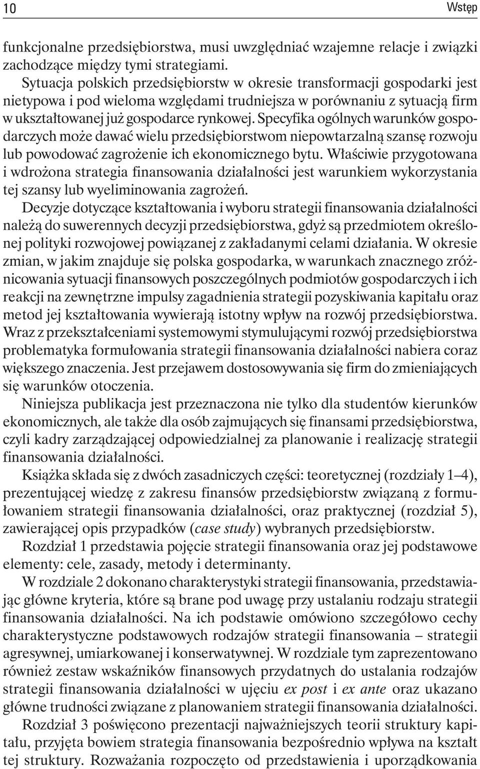 Specyfika ogólnych warunków gospodarczych może dawać wielu przedsiębiorstwom niepowtarzalną szansę rozwoju lub powodować zagrożenie ich ekonomicznego bytu.