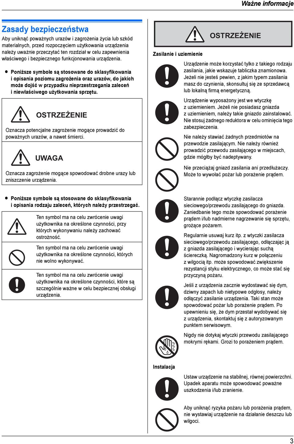 L Poniższe symbole są stosowane do sklasyfikowania i opisania poziomu zagrożenia oraz urazów, do jakich może dojść w przypadku nieprzestrzegania zaleceń iniewłaściwego użytkowania sprzętu.