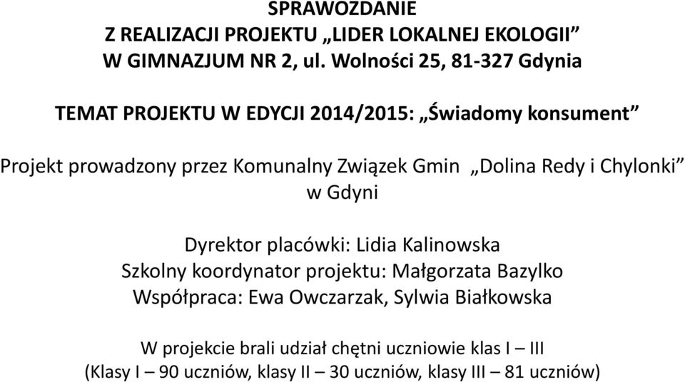 Związek Gmin Dolina Redy i Chylonki w Gdyni Dyrektor placówki: Lidia Kalinowska Szkolny koordynator projektu: Małgorzata