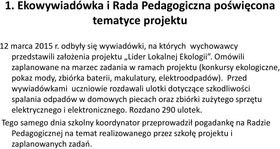 Omówili zaplanowane na marzec zadania w ramach projektu (konkursy ekologiczne, pokaz mody, zbiórka baterii, makulatury, elektroodpadów).