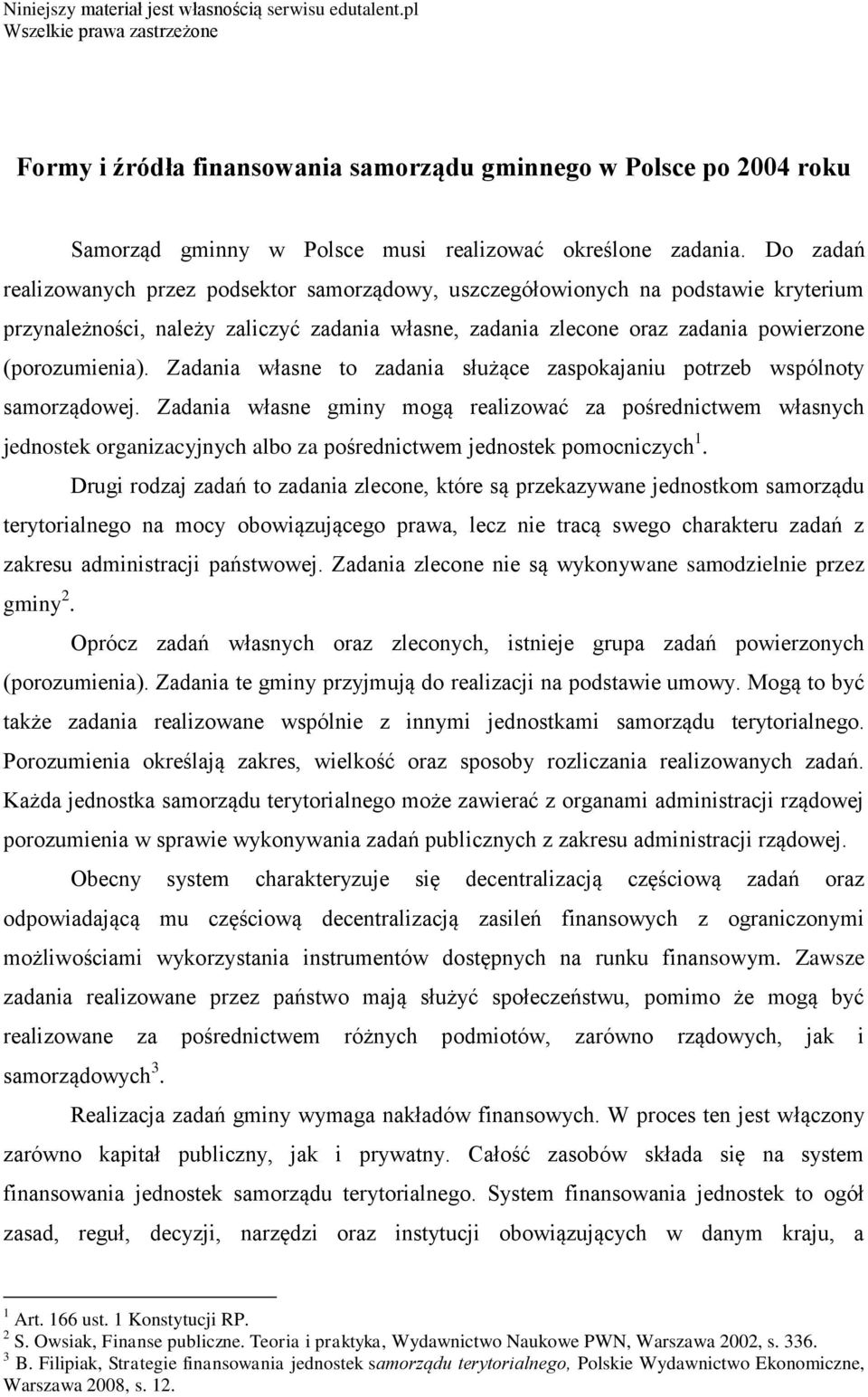 Zadania własne to zadania służące zaspokajaniu potrzeb wspólnoty samorządowej.