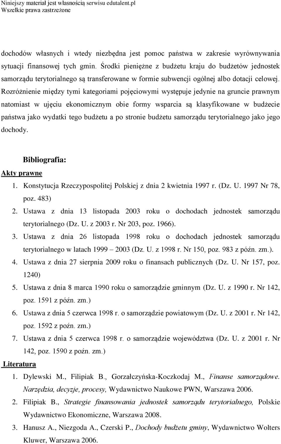 Rozróżnienie między tymi kategoriami pojęciowymi występuje jedynie na gruncie prawnym natomiast w ujęciu ekonomicznym obie formy wsparcia są klasyfikowane w budżecie państwa jako wydatki tego budżetu