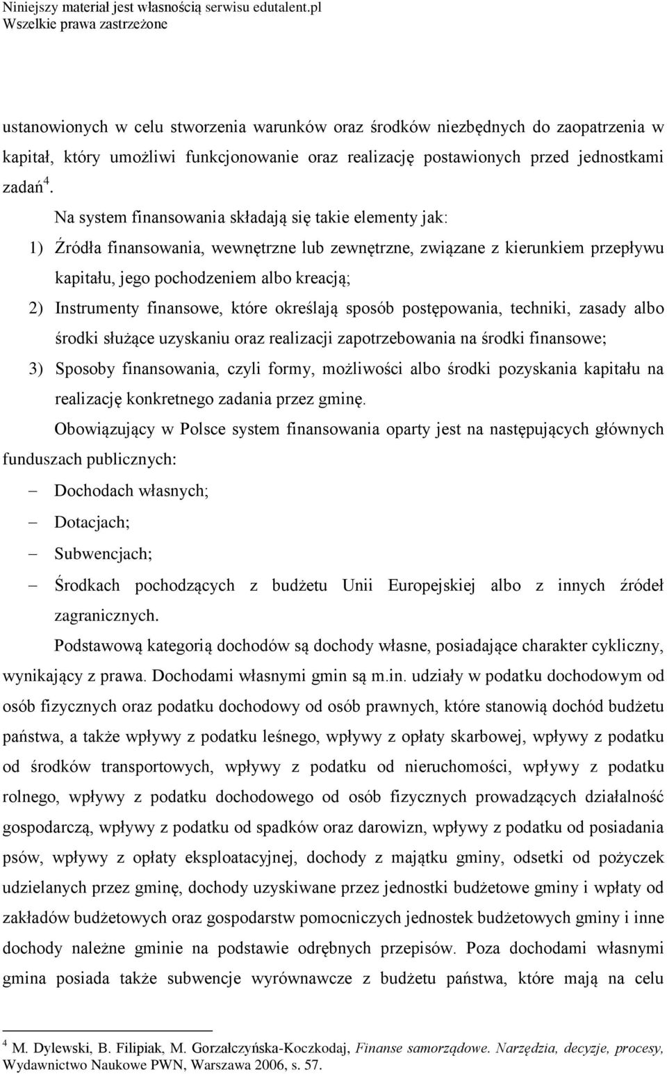 finansowe, które określają sposób postępowania, techniki, zasady albo środki służące uzyskaniu oraz realizacji zapotrzebowania na środki finansowe; 3) Sposoby finansowania, czyli formy, możliwości