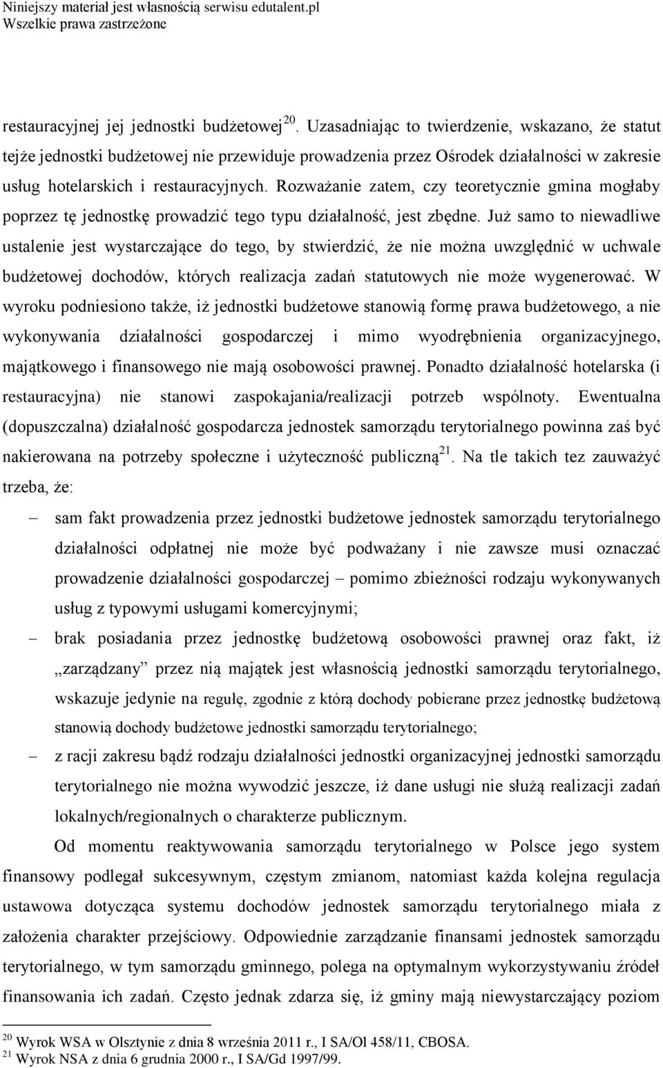 Rozważanie zatem, czy teoretycznie gmina mogłaby poprzez tę jednostkę prowadzić tego typu działalność, jest zbędne.