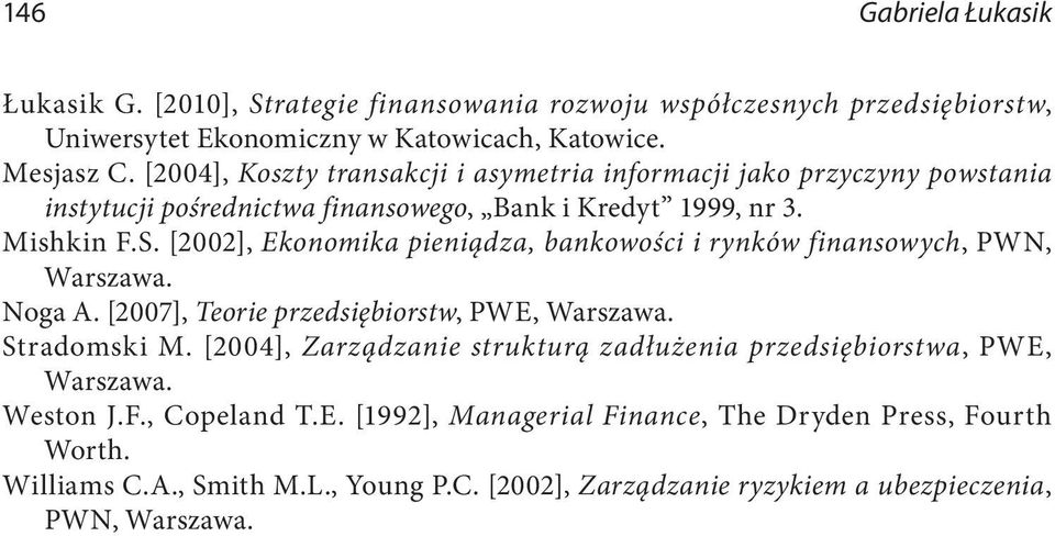 [2002], Ekonomika pieniądza, bankowości i rynków finansowych, PWN, Warszawa. Noga A. [2007], Teorie przedsiębiorstw, PWE, Warszawa. Stradomski M.