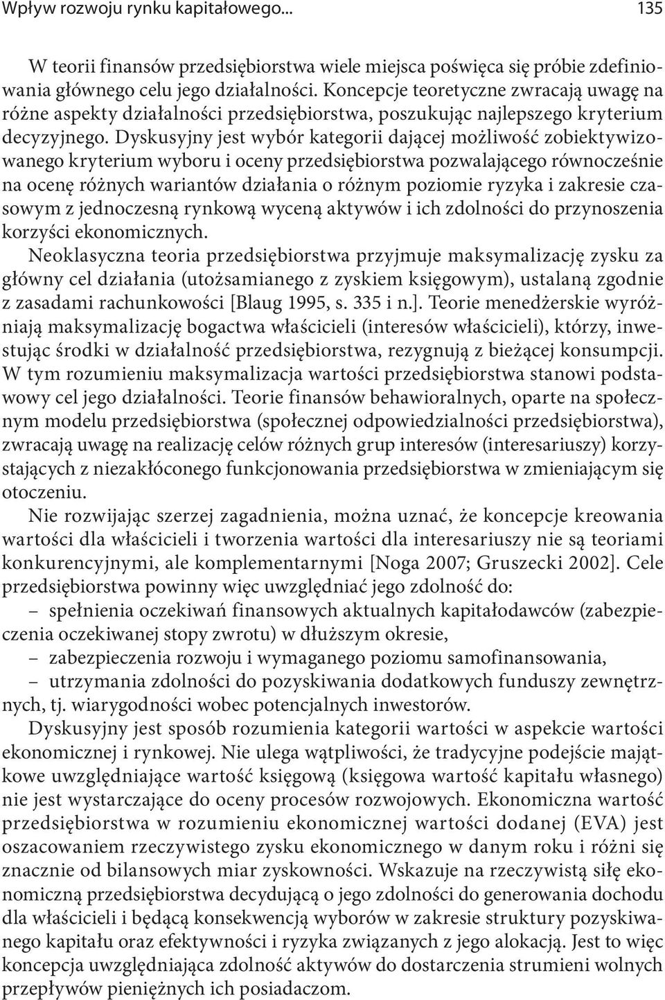 Dyskusyjny jest wybór kategorii dającej możliwość zobiektywizowanego kryterium wyboru i oceny przedsiębiorstwa pozwalającego równocześnie na ocenę różnych wariantów działania o różnym poziomie ryzyka