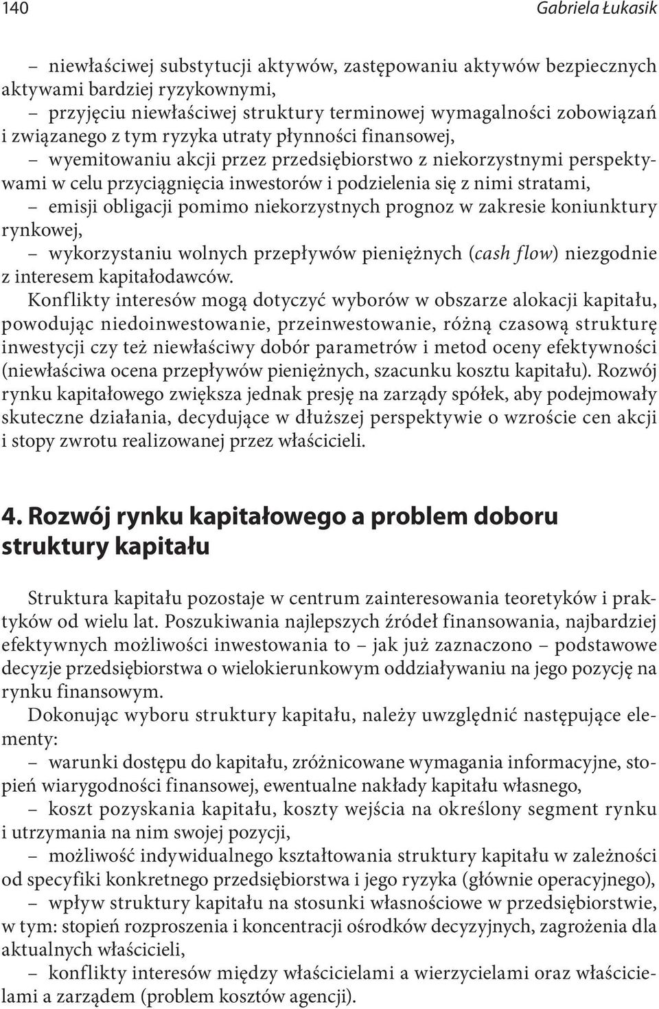 emisji obligacji pomimo niekorzystnych prognoz w zakresie koniunktury rynkowej, wykorzystaniu wolnych przepływów pieniężnych (cash flow) niezgodnie z interesem kapitałodawców.