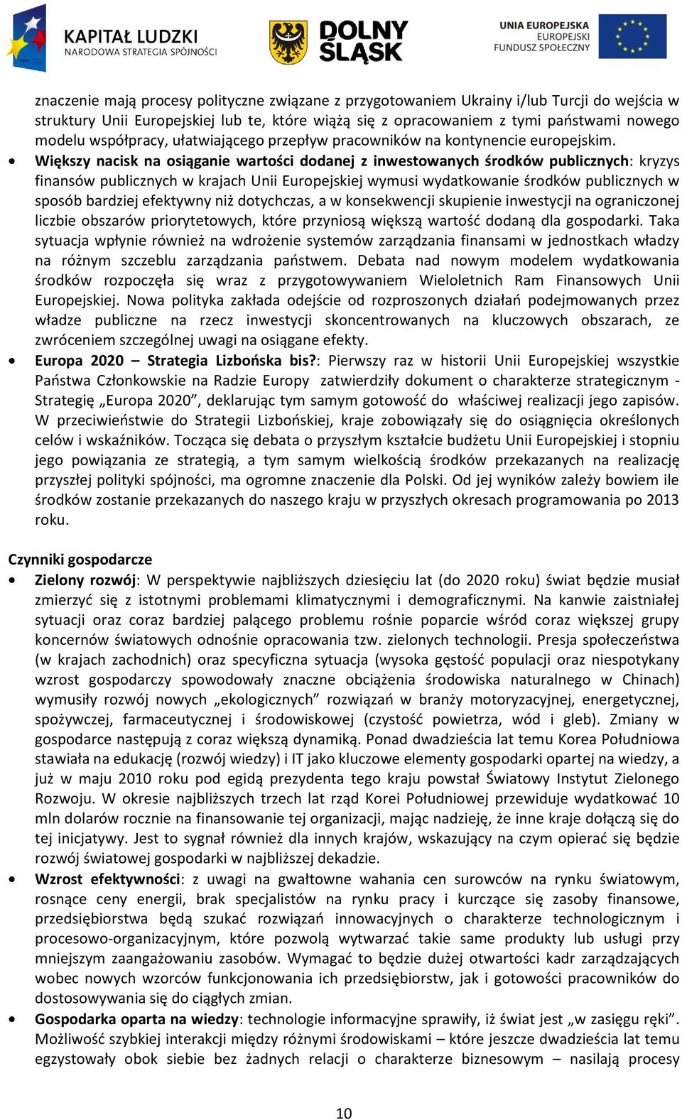 Większy nacisk na osiąganie wartości dodanej z inwestowanych środków publicznych: kryzys finansów publicznych w krajach Unii Europejskiej wymusi wydatkowanie środków publicznych w sposób bardziej