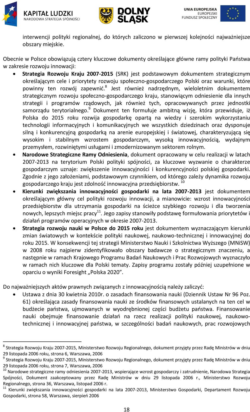 strategicznym określającym cele i priorytety rozwoju społeczno-gospodarczego Polski oraz warunki, które powinny ten rozwój zapewnid.