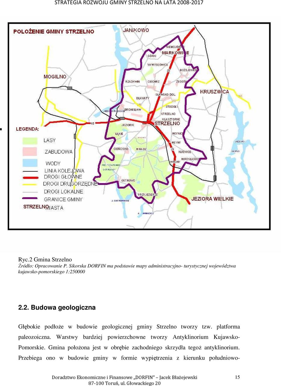 0000 2.2. Budowa geologiczna Głębokie podłoŝe w budowie geologicznej gminy Strzelno tworzy tzw. platforma paleozoiczna.