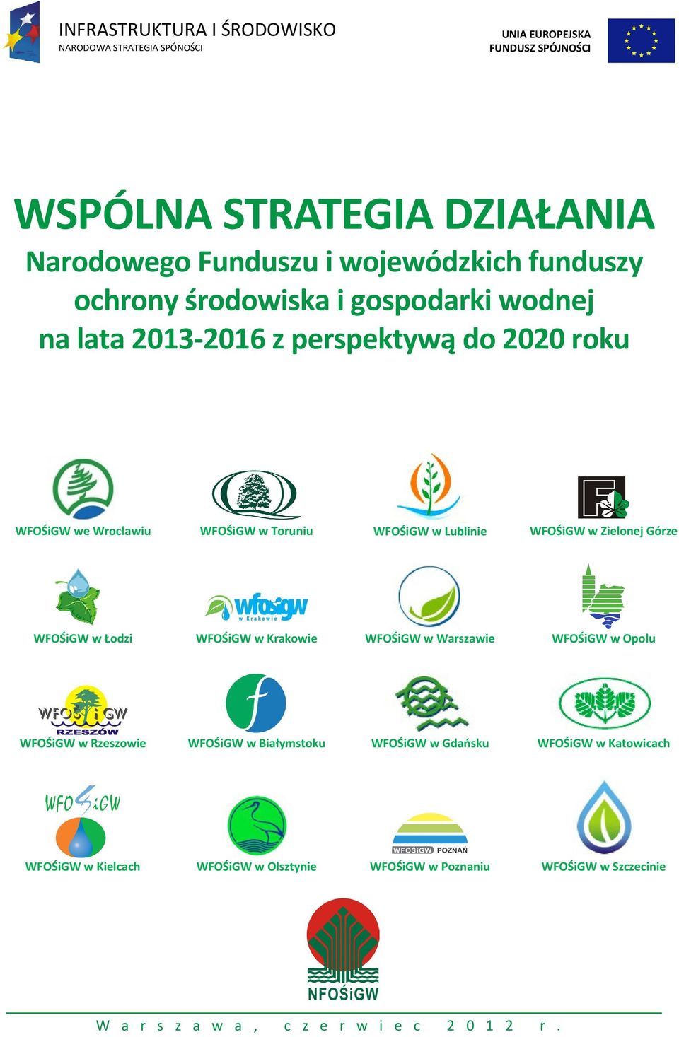 WFOŚiGW w Lublinie WFOŚiGW w Zielonej Górze WFOŚiGW w Łodzi WFOŚiGW w Krakowie WFOŚiGW w Warszawie WFOŚiGW w Opolu WFOŚiGW w Rzeszowie WFOŚiGW w