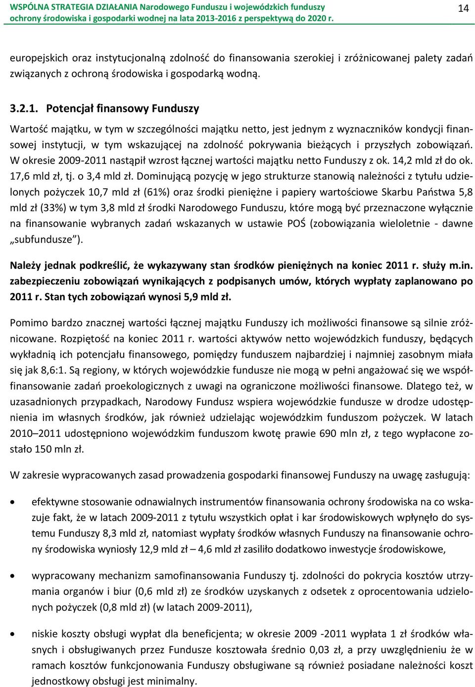 W okresie 2009-2011 nastąpił wzrost łącznej wartości majątku netto Funduszy z ok. 14,2 mld zł do ok. 17,6 mld zł, tj. o 3,4 mld zł.