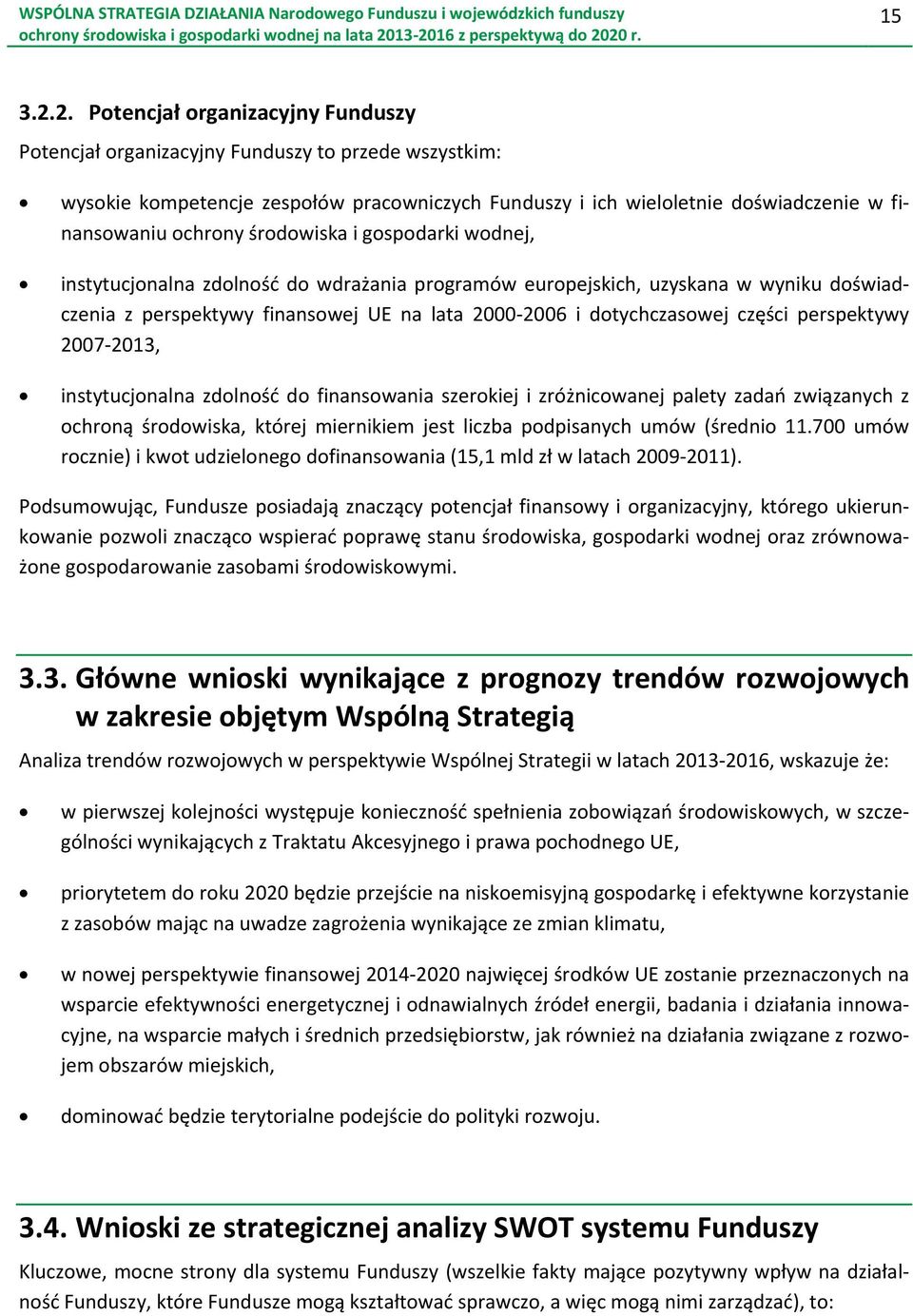 środowiska i gospodarki wodnej, instytucjonalna zdolność do wdrażania programów europejskich, uzyskana w wyniku doświadczenia z perspektywy finansowej UE na lata 2000-2006 i dotychczasowej części