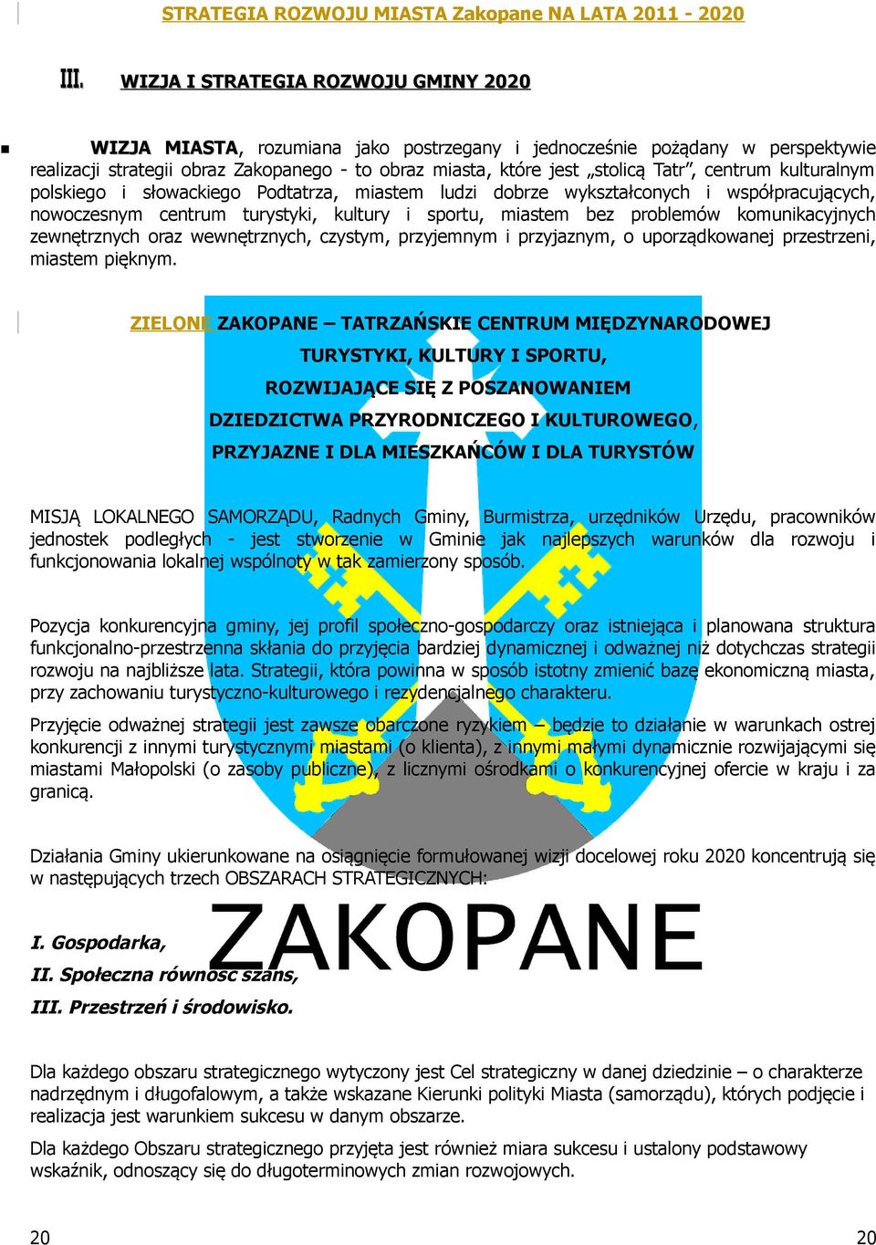 komunikacyjnych zewnętrznych oraz wewnętrznych, czystym, przyjemnym i przyjaznym, o uporządkowanej przestrzeni, miastem pięknym.