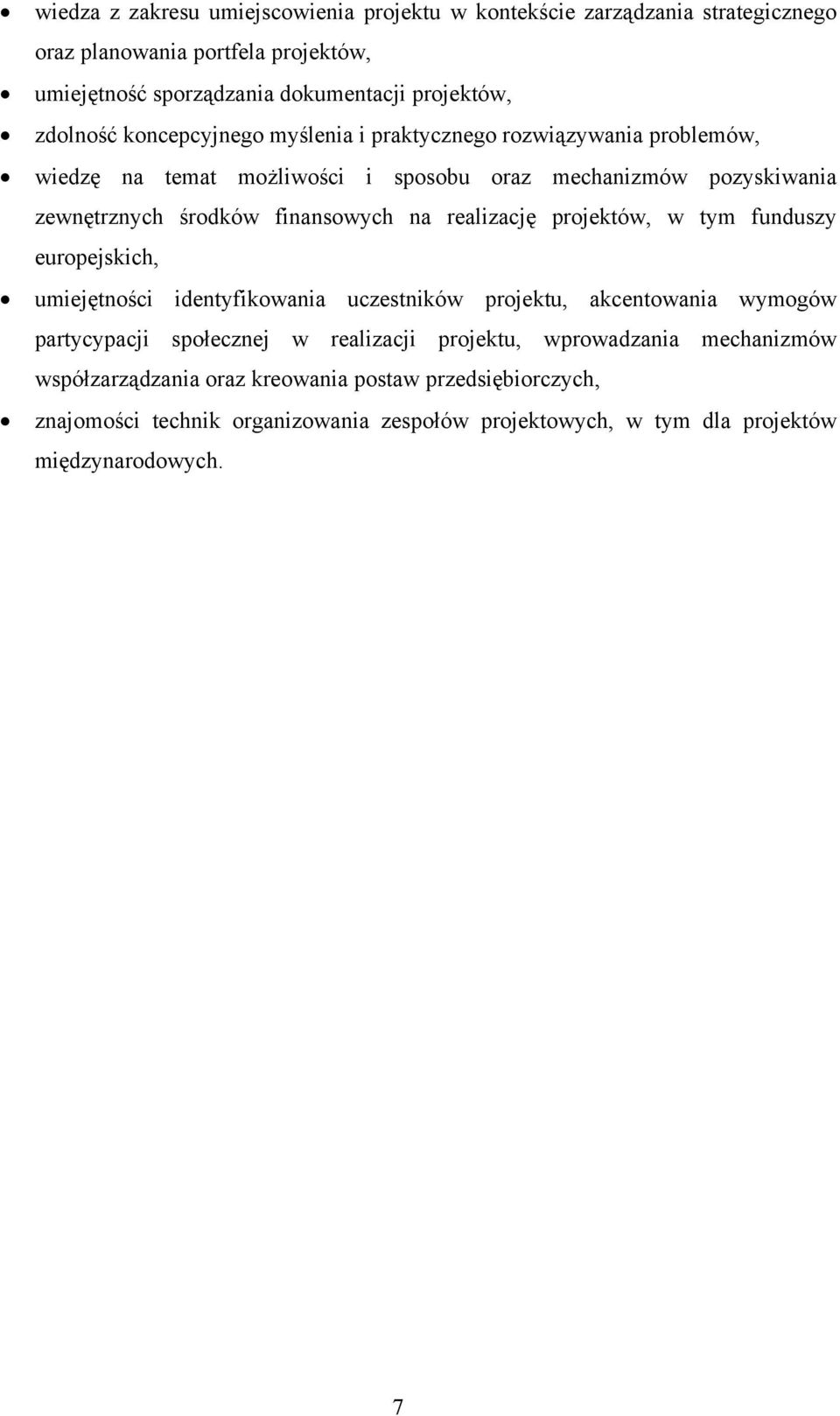 na realizację projektów, w tym funduszy europejskich, umiejętności identyfikowania uczestników projektu, akcentowania wymogów partycypacji społecznej w realizacji projektu,