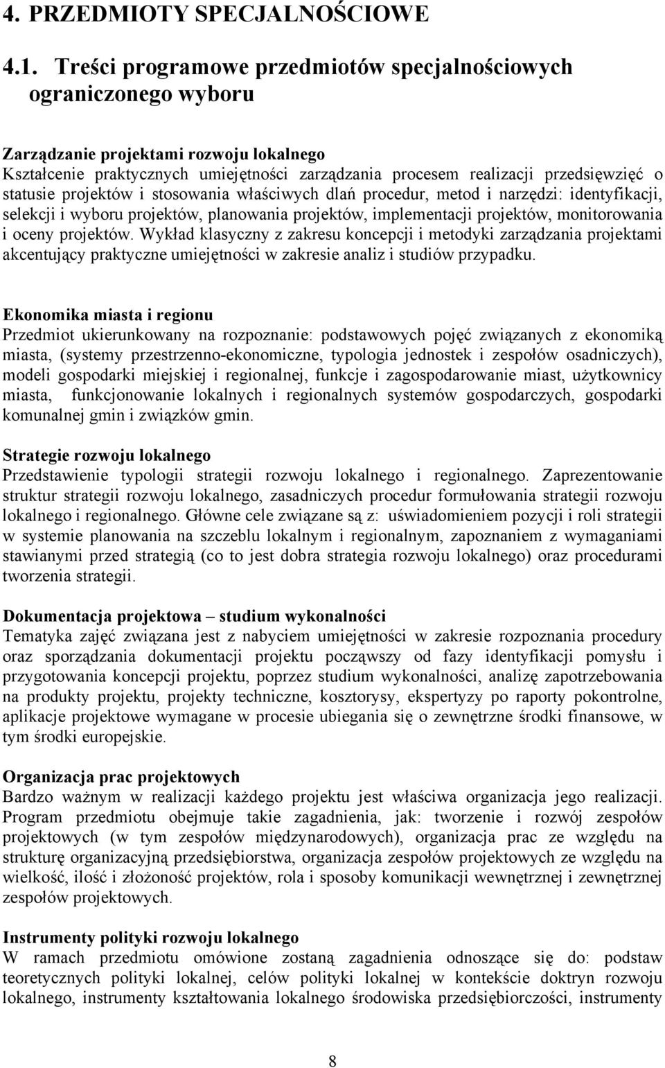 statusie projektów i stosowania właściwych dlań procedur, metod i narzędzi: identyfikacji, selekcji i wyboru projektów, planowania projektów, implementacji projektów, monitorowania i oceny projektów.