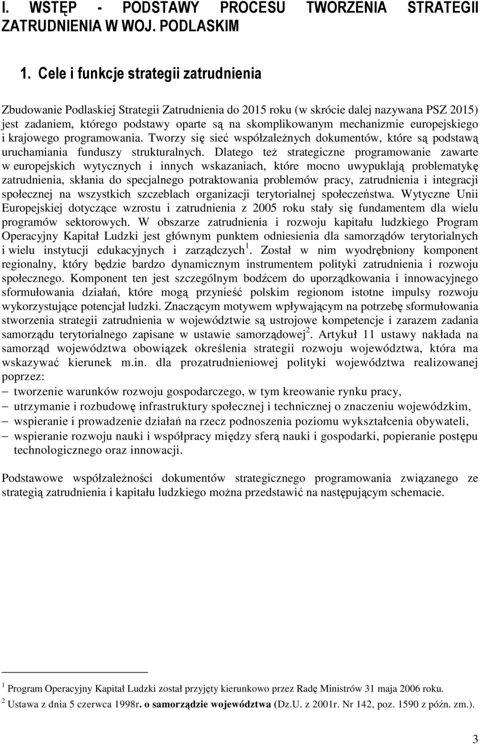 mechanizmie europejskiego i krajowego programowania. Tworzy się sieć współzaleŝnych dokumentów, które są podstawą uruchamiania funduszy strukturalnych.