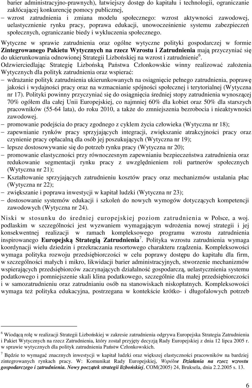 Wytyczne w sprawie zatrudnienia oraz ogólne wytyczne polityki gospodarczej w formie Zintegrowanego Pakietu Wytycznych na rzecz Wzrostu i Zatrudnienia mają przyczyniać się do ukierunkowania odnowionej