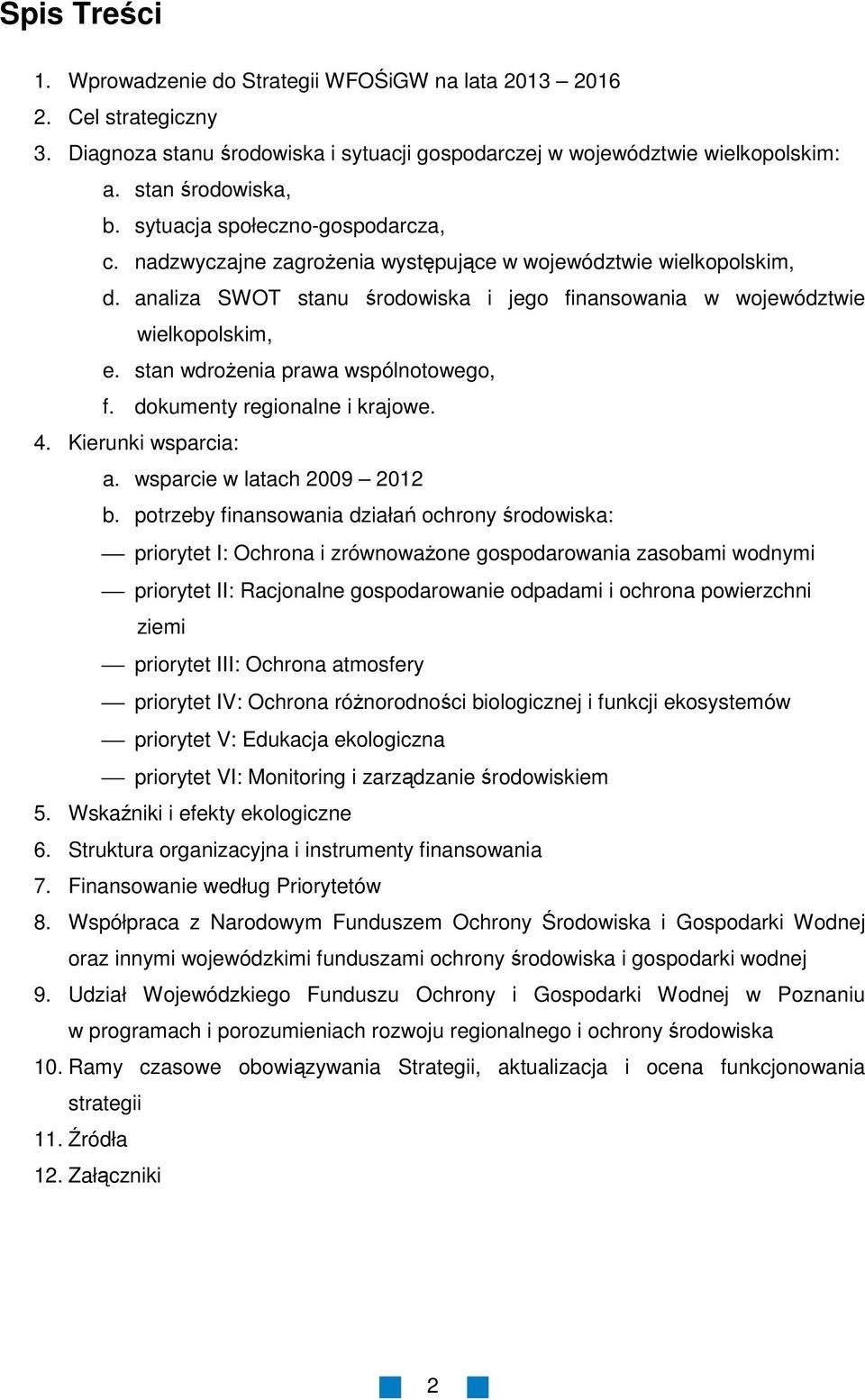 stan wdroŝenia prawa wspólnotowego, f. dokumenty regionalne i krajowe. 4. Kierunki wsparcia: a. wsparcie w latach 2009 2012 b.