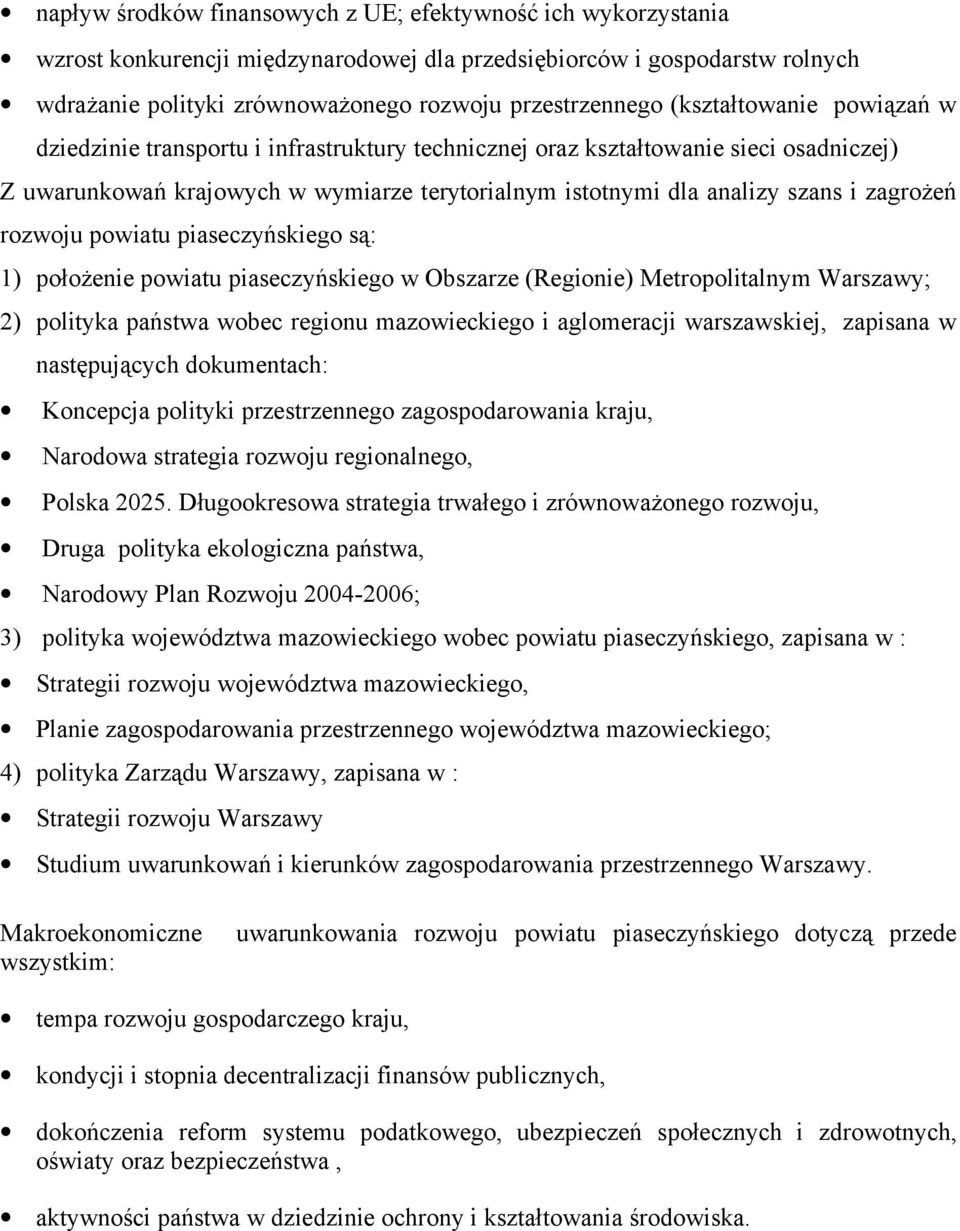 zagrożeń rozwoju powiatu piaseczyńskiego są: 1) położenie powiatu piaseczyńskiego w Obszarze (Regionie) Metropolitalnym Warszawy; 2) polityka państwa wobec regionu mazowieckiego i aglomeracji