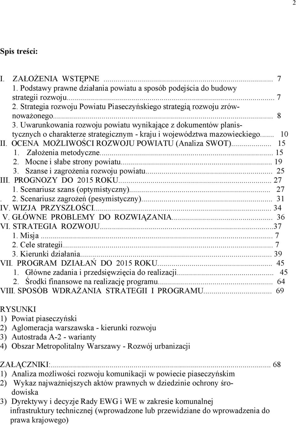 Uwarunkowania rozwoju powiatu wynikające z dokumentów planistycznych o charakterze strategicznym - kraju i województwa mazowieckiego... 10 II. OCENA MOŻLIWOŚCI ROZWOJU POWIATU (Analiza SWOT)... 15 1.