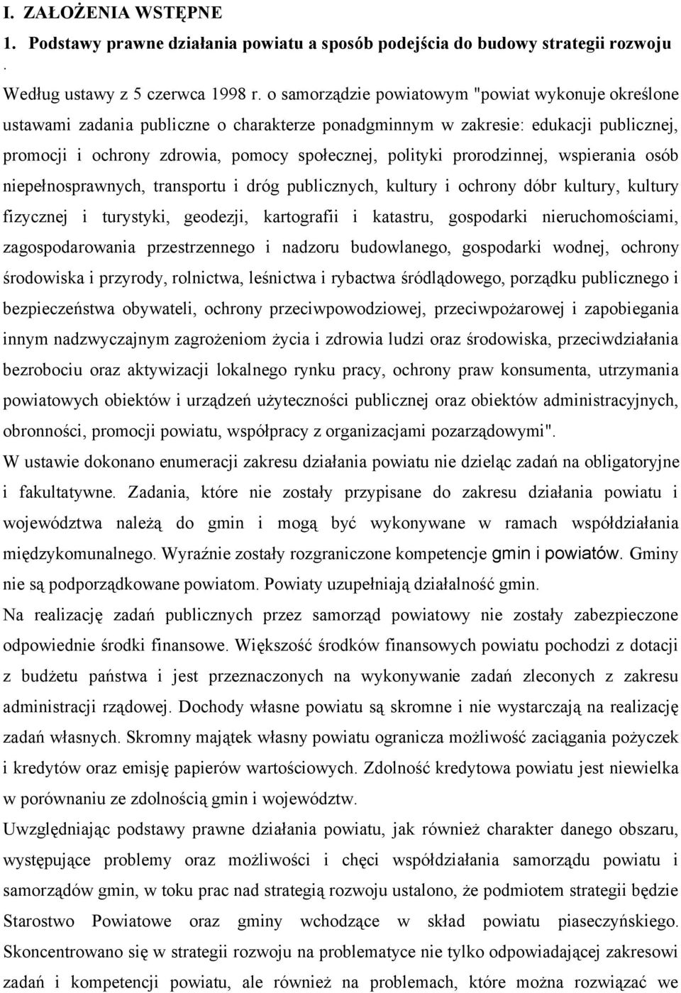 prorodzinnej, wspierania osób niepełnosprawnych, transportu i dróg publicznych, kultury i ochrony dóbr kultury, kultury fizycznej i turystyki, geodezji, kartografii i katastru, gospodarki