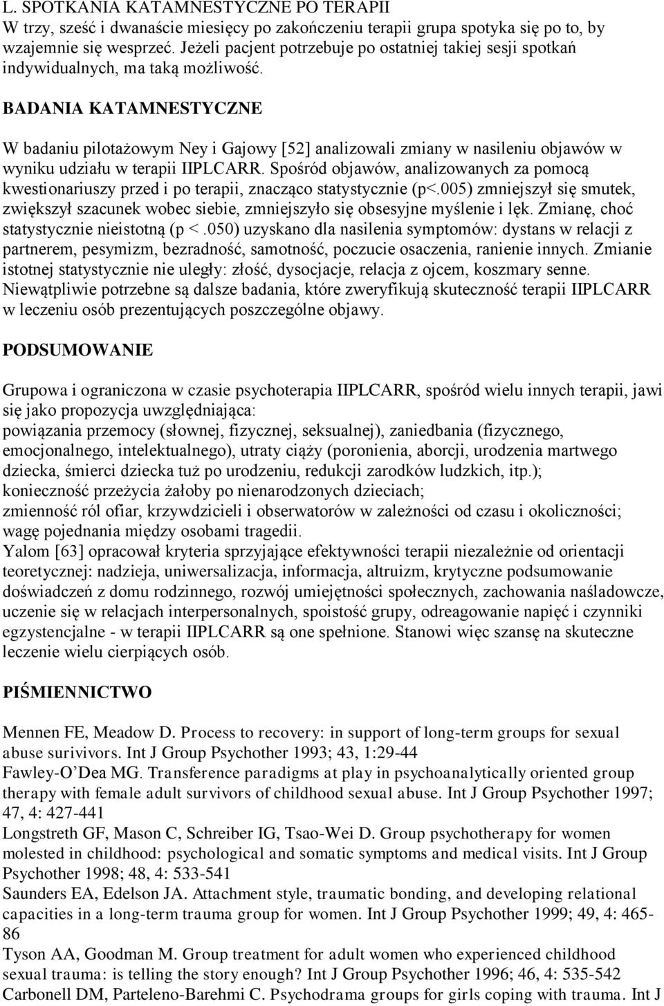 BADANIA KATAMNESTYCZNE W badaniu pilotażowym Ney i Gajowy [52] analizowali zmiany w nasileniu objawów w wyniku udziału w terapii IIPLCARR.