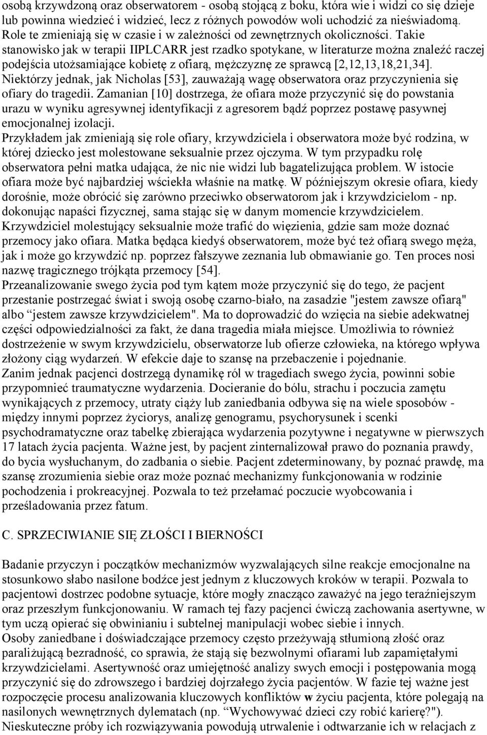 Takie stanowisko jak w terapii IIPLCARR jest rzadko spotykane, w literaturze można znaleźć raczej podejścia utożsamiające kobietę z ofiarą, mężczyznę ze sprawcą [2,12,13,18,21,34].