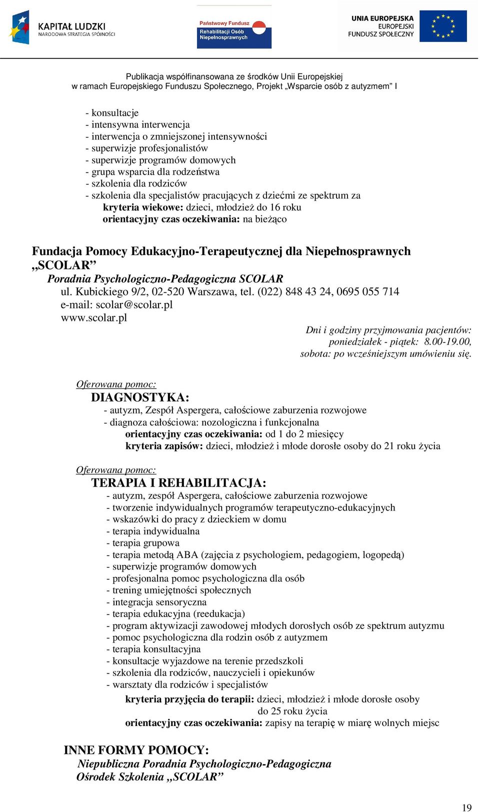 Edukacyjno-Terapeutycznej dla Niepełnosprawnych SCOLAR Poradnia Psychologiczno-Pedagogiczna SCOLAR ul. Kubickiego 9/2, 02-520 Warszawa, tel. (022) 848 43 24, 0695 055 714 e-mail: scolar@scolar.pl www.