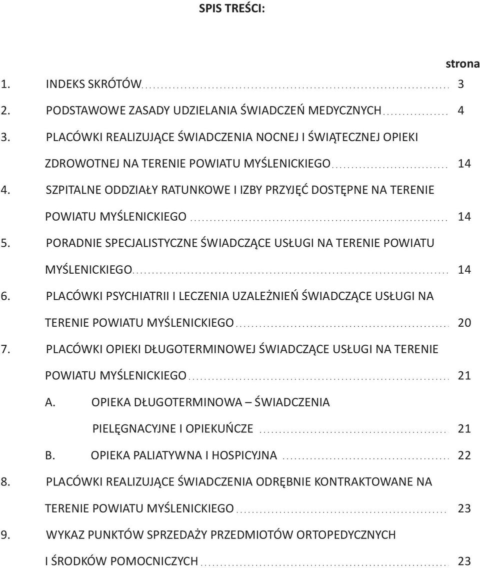 SZPITALNE ODDZIAŁY RATUNKOWE I IZBY PRZYJĘĆ DOSTĘPNE NA TERENIE POWIATU MYŚLENICKIEGO 14 5. PORADNIE SPECJALISTYCZNE ŚWIADCZĄCE USŁUGI NA TERENIE POWIATU MYŚLENICKIEGO 14 6.