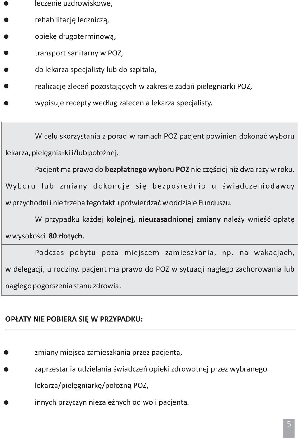 Pacjent ma prawo do bezpłatnego wyboru POZ nie częściej niż dwa razy w roku.