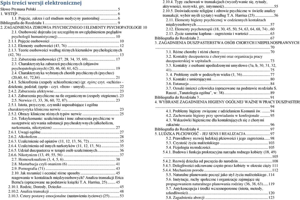 .. 12 2.1.3. Teorie osobowości według różnych kierunków psychologicznych (42, 76)... 13 2.2. Zaburzenia osobowości (27, 28, 34, 35, 60)... 17 2.3. Charakterystyka zaburzeń psychicznych (objawów psychopatologicznych) (20, 46, 60, 61, 62).