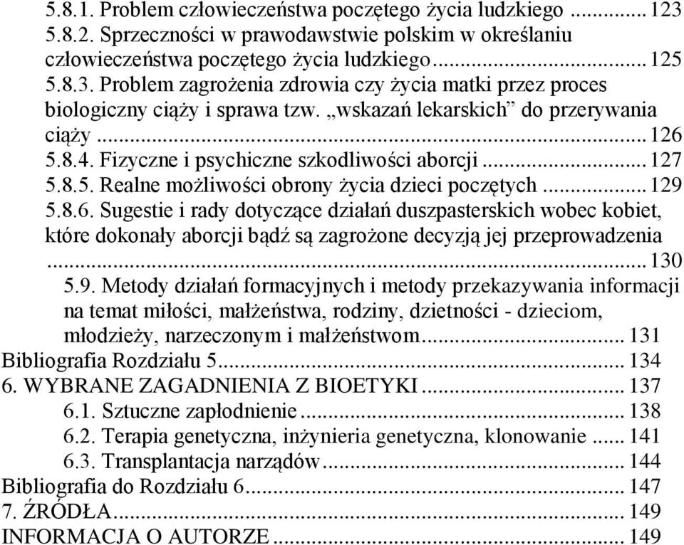 .. 130 5.9. Metody działań formacyjnych i metody przekazywania informacji na temat miłości, małżeństwa, rodziny, dzietności - dzieciom, młodzieży, narzeczonym i małżeństwom.