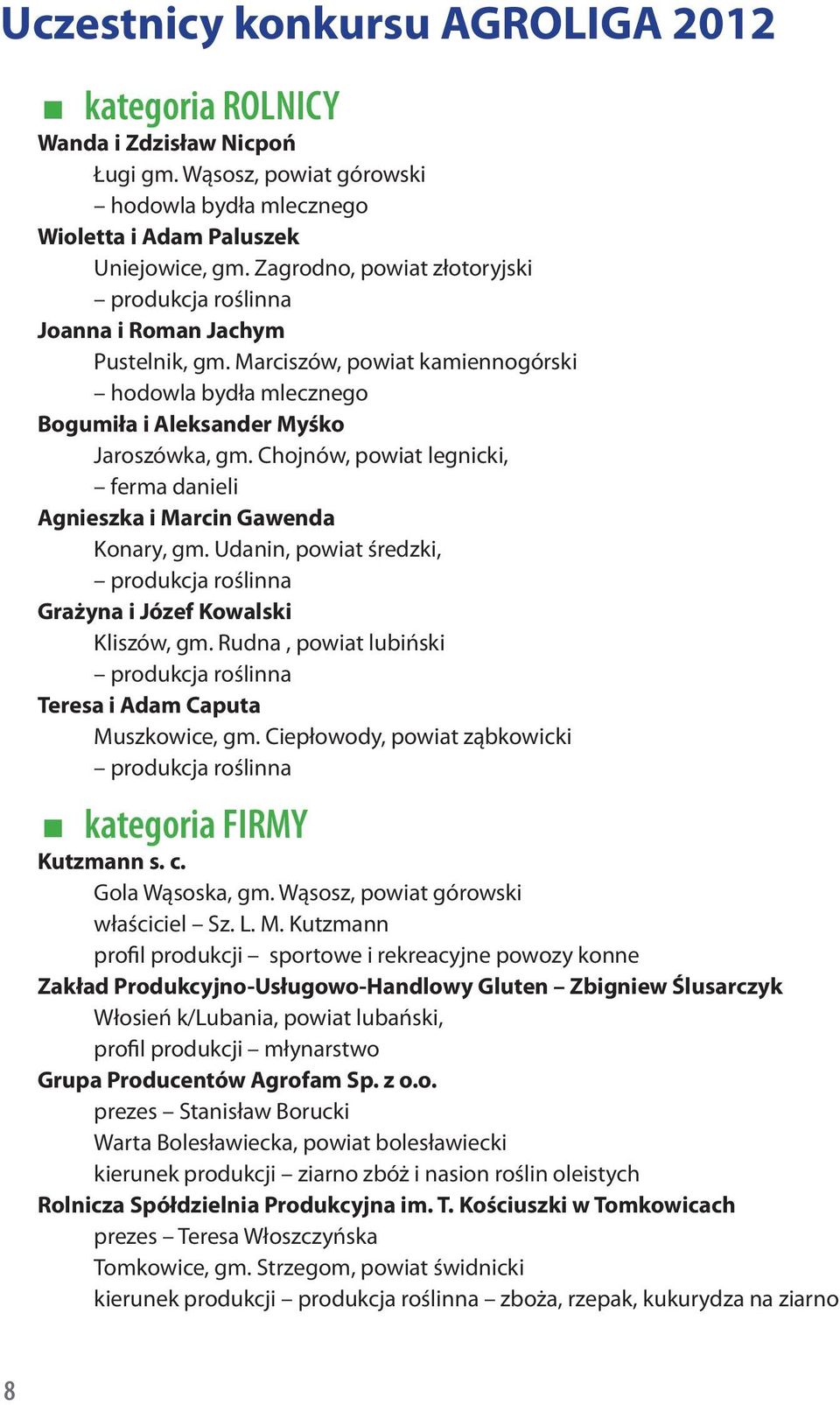 Chojnów, powiat legnicki, ferma danieli Agnieszka i Marcin Gawenda Konary, gm. Udanin, powiat średzki, produkcja roślinna Grażyna i Józef Kowalski Kliszów, gm.