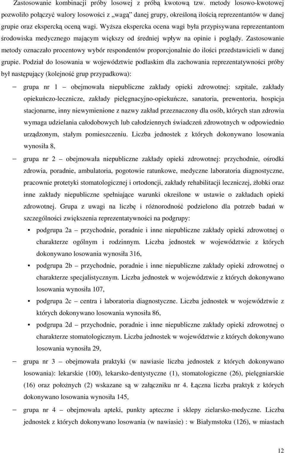 WyŜsza ekspercka ocena wagi była przypisywana reprezentantom środowiska medycznego mającym większy od średniej wpływ na opinie i poglądy.