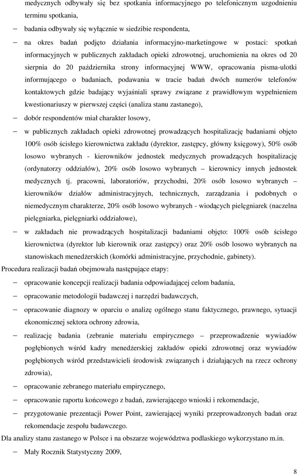 pisma-ulotki informującego o badaniach, podawania w tracie badań dwóch numerów telefonów kontaktowych gdzie badający wyjaśniali sprawy związane z prawidłowym wypełnieniem kwestionariuszy w pierwszej