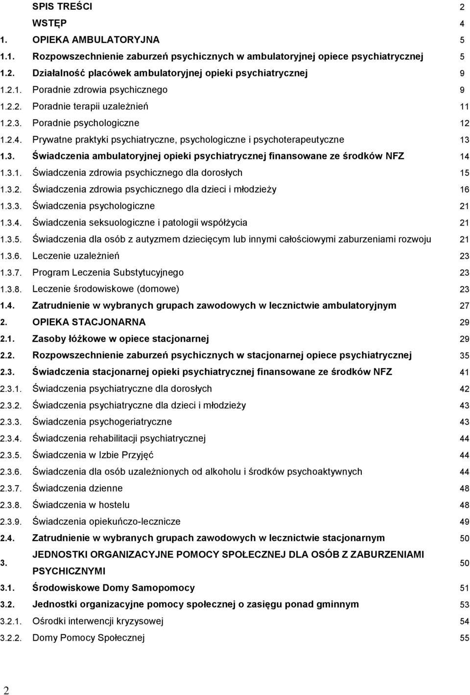 3.1. Świadczenia zdrowia psychicznego dla dorosłych 15 1.3.2. Świadczenia zdrowia psychicznego dla dzieci i młodzieży 16 1.3.3. Świadczenia psychologiczne 21 1.3.4.