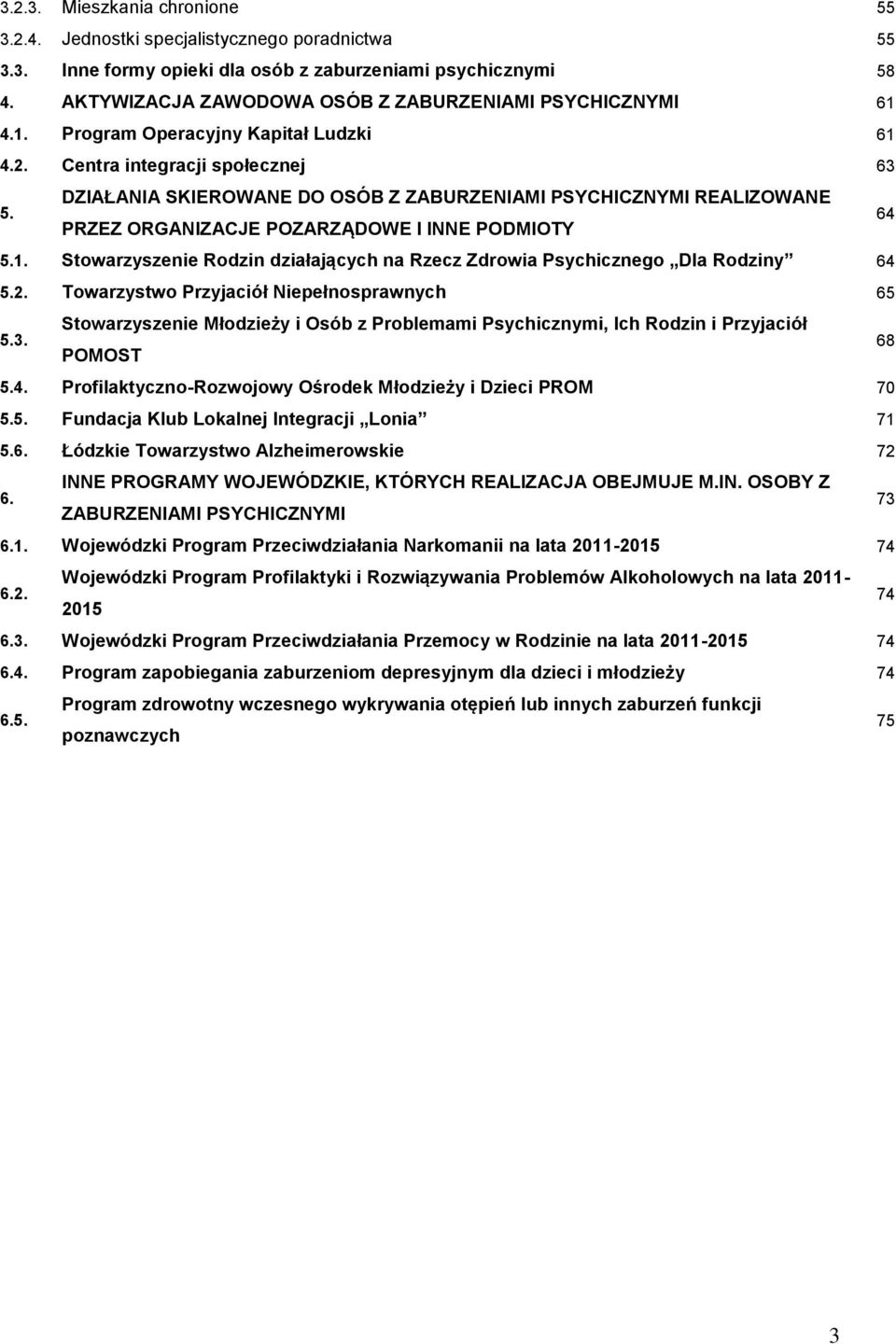 DZIAŁANIA SKIEROWANE DO OSÓB Z ZABURZENIAMI PSYCHICZNYMI REALIZOWANE PRZEZ ORGANIZACJE POZARZĄDOWE I INNE PODMIOTY 64 5.1.