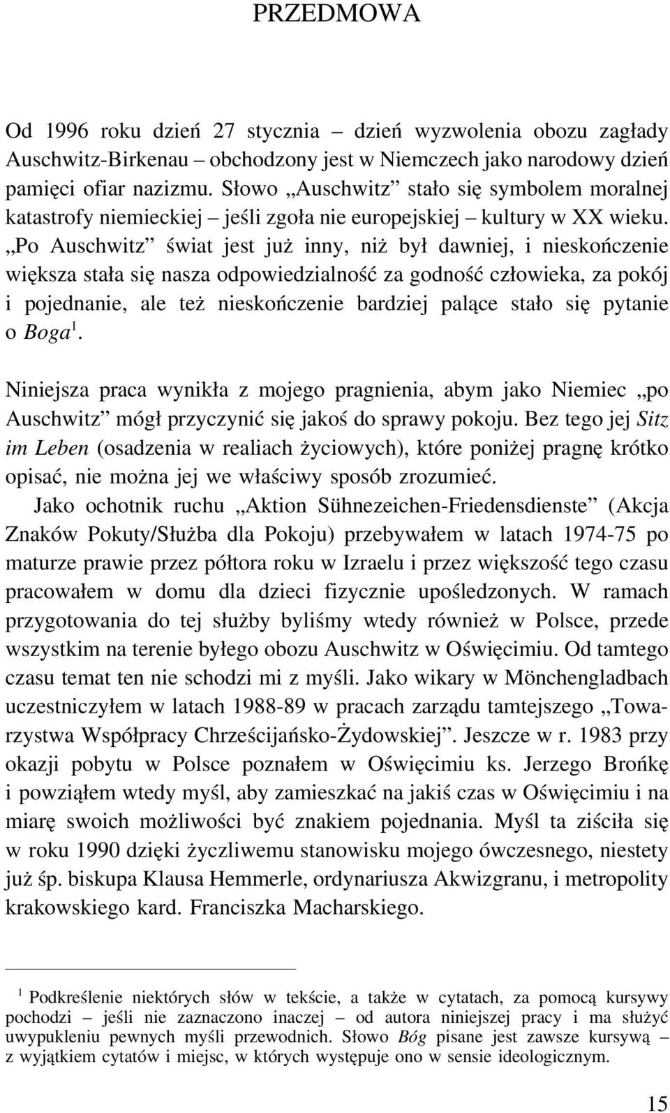 Po Auschwitz świat jest już inny, niż był dawniej, i nieskończenie większa stała się nasza odpowiedzialność za godność człowieka, za pokój i pojednanie, ale też nieskończenie bardziej palące stało