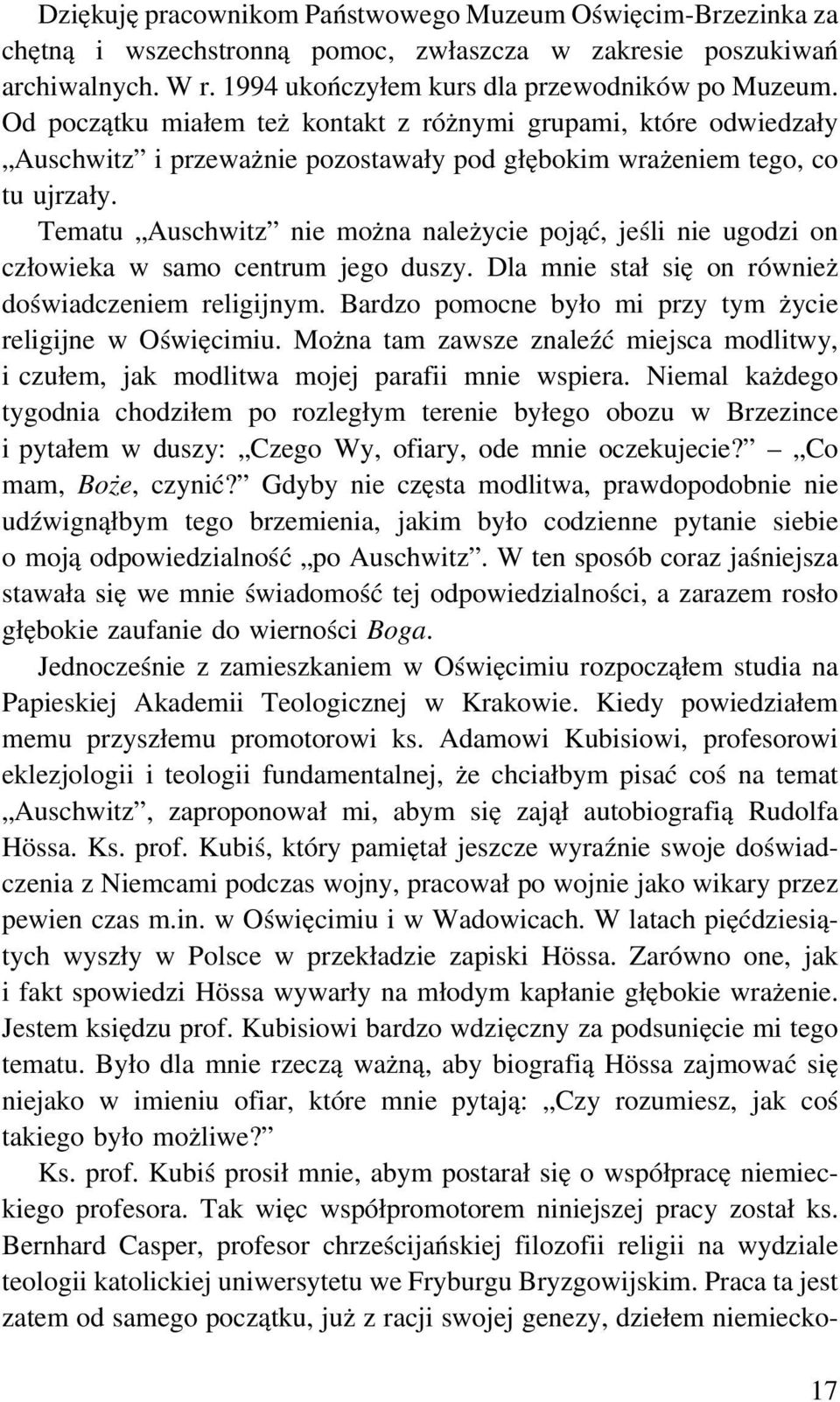 Tematu Auschwitz nie można należycie pojąć, jeśli nie ugodzi on człowieka w samo centrum jego duszy. Dla mnie stał się on również doświadczeniem religijnym.