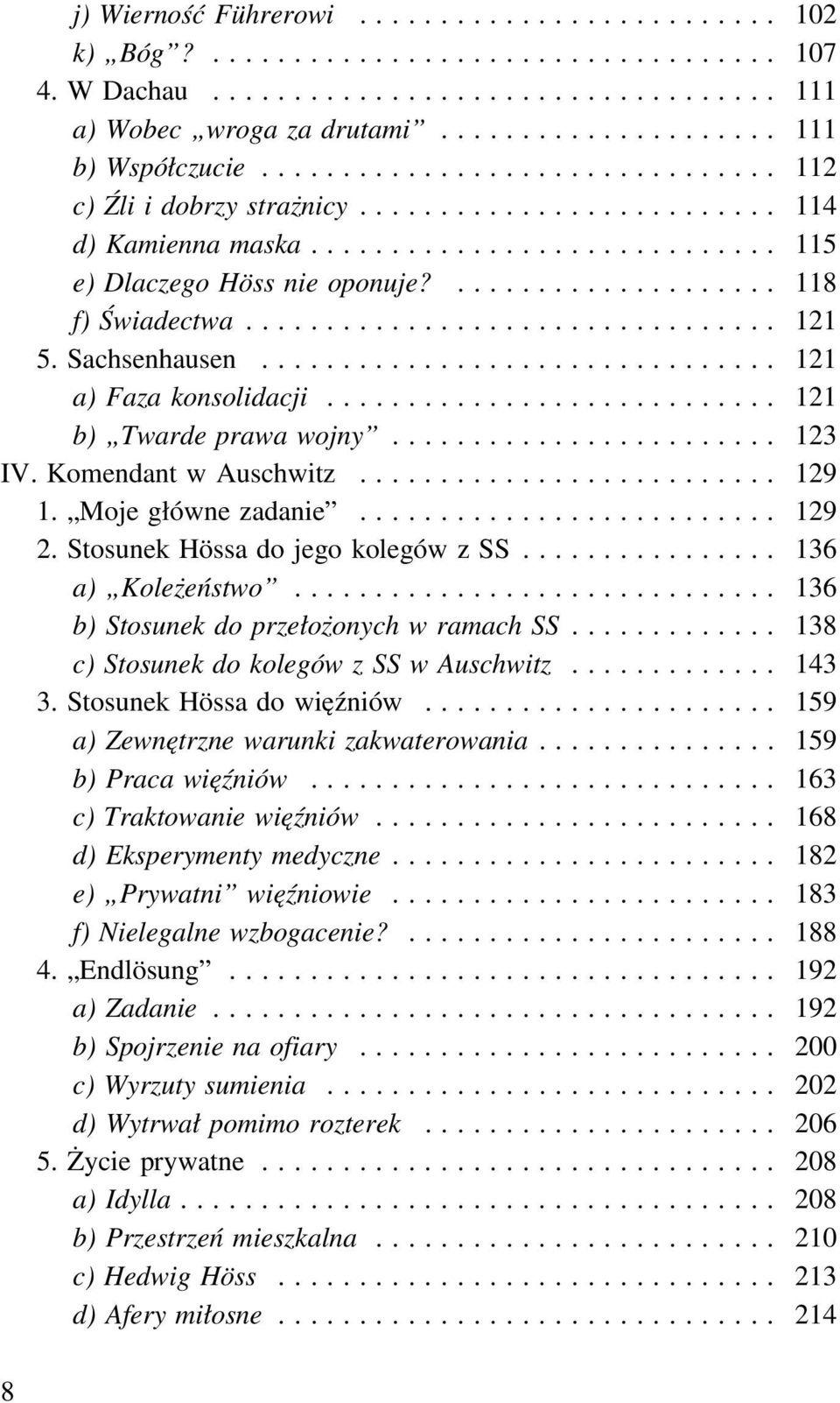 Moje główne zadanie... 129 2. Stosunek Hössa do jego kolegów z SS... 136 a) Koleżeństwo... 136 b) Stosunek do przełożonych w ramach SS... 138 c) Stosunek do kolegów z SS w Auschwitz... 143 3.