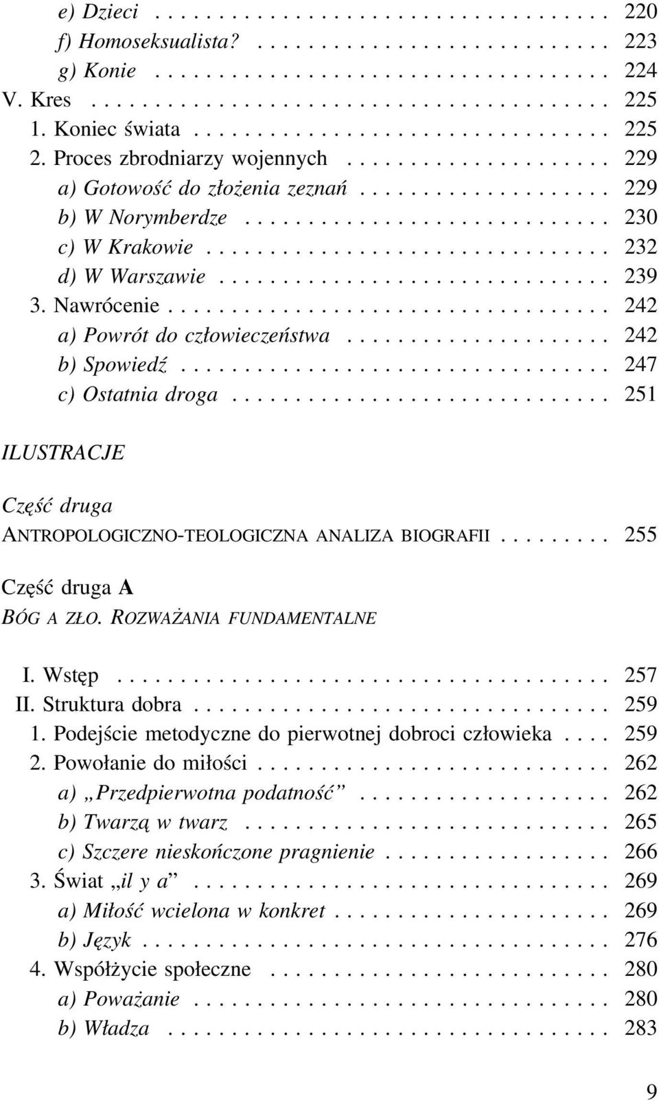 .. 251 ILUSTRACJE Część druga ANTROPOLOGICZNO-TEOLOGICZNA ANALIZA BIOGRAFII... 255 Część druga A BÓG A ZŁO. ROZWAŻANIA FUNDAMENTALNE I. Wstęp... 257 II. Struktura dobra... 259 1.