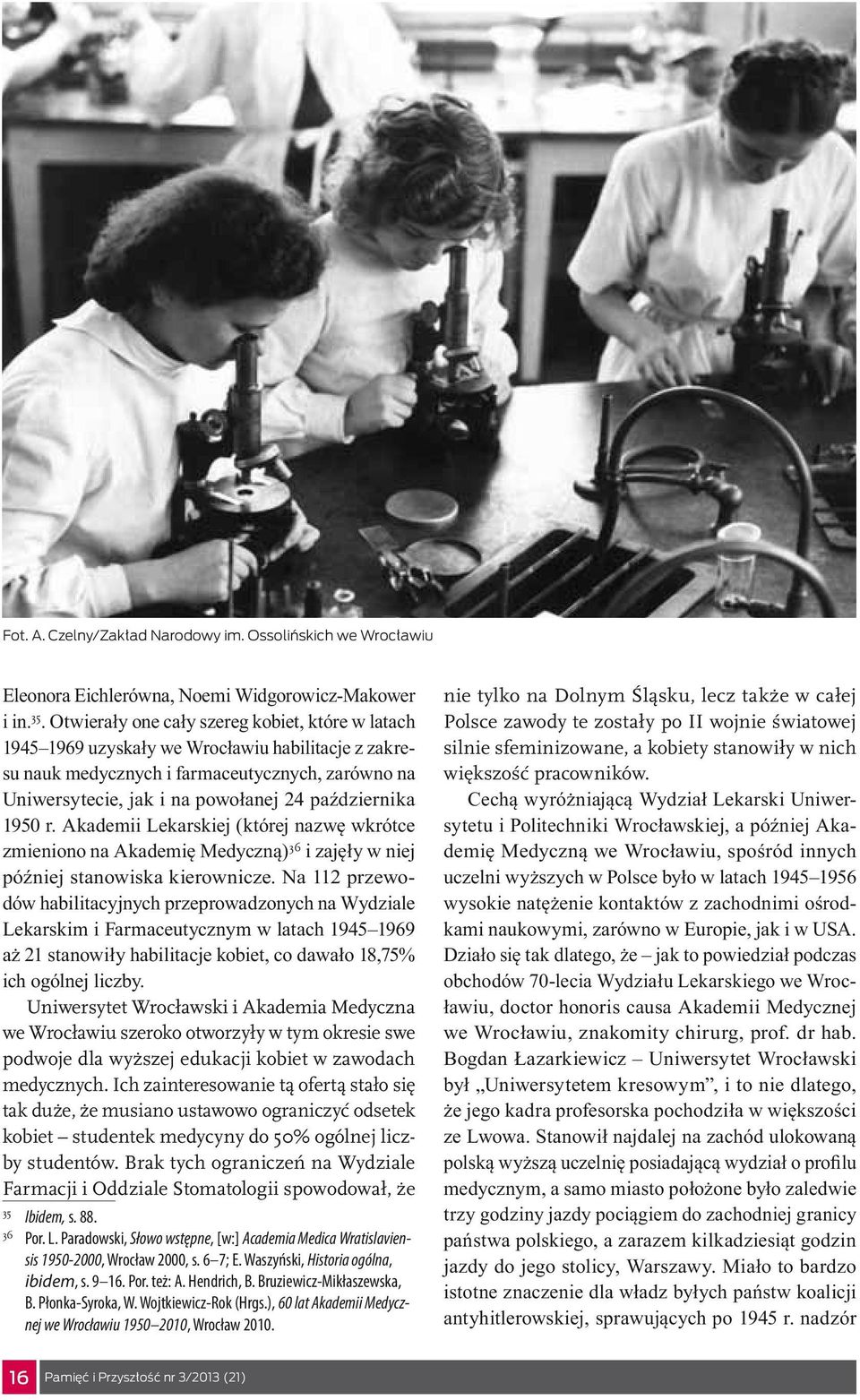 1950 r. Akademii Lekarskiej (której nazwę wkrótce zmieniono na Akademię Medyczną) 36 i zajęły w niej później stanowiska kierownicze.