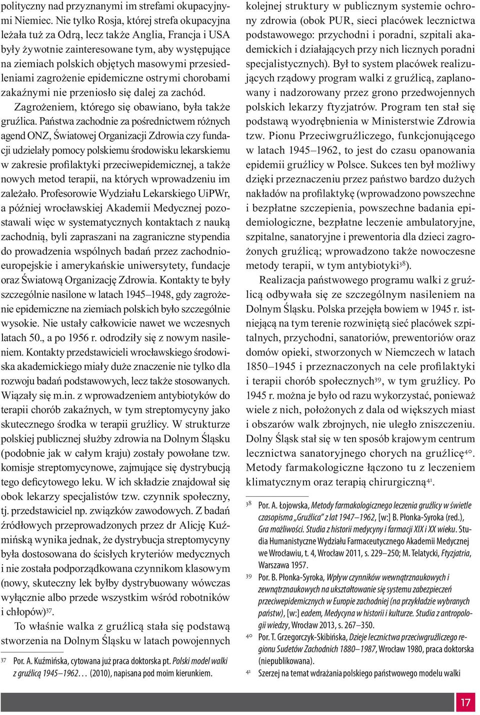 zagrożenie epidemiczne ostrymi chorobami zakaźnymi nie przeniosło się dalej za zachód. Zagrożeniem, którego się obawiano, była także gruźlica.