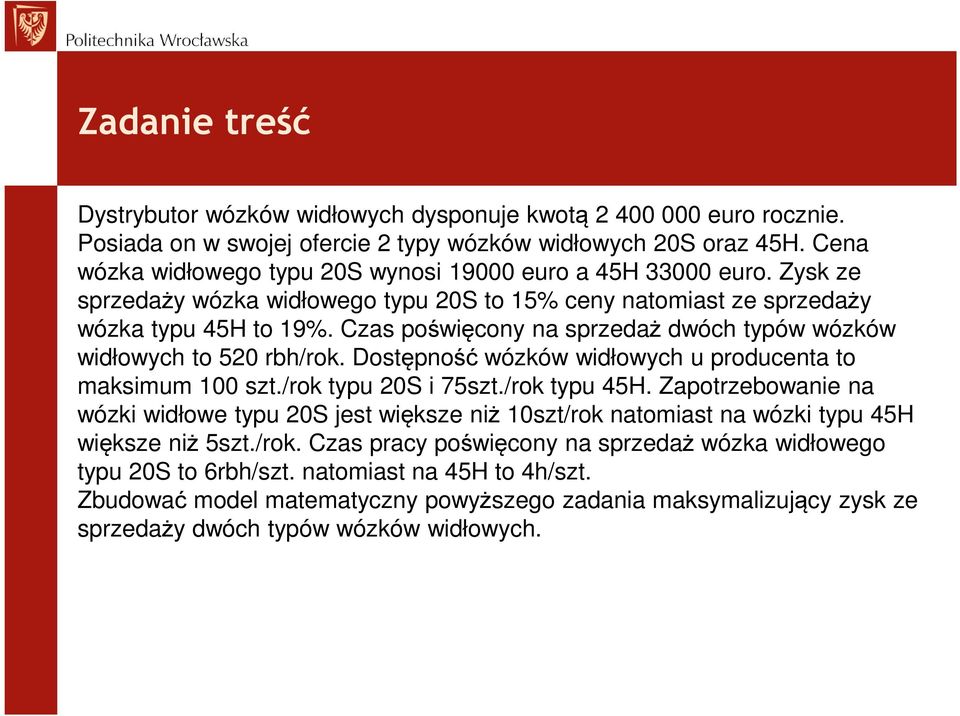 Czas poświęcony na sprzedaż dwóch typów wózków widłowych to 520 rbh/rok. Dostępność wózków widłowych u producenta to maksimum 100 szt./rok typu 20S i 75szt./rok typu 45H.