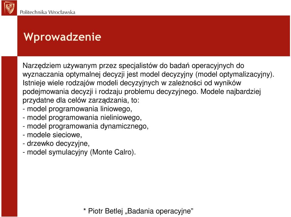 Istnieje wiele rodzajów modeli decyzyjnych w zależności od wyników podejmowania decyzji i rodzaju problemu decyzyjnego.