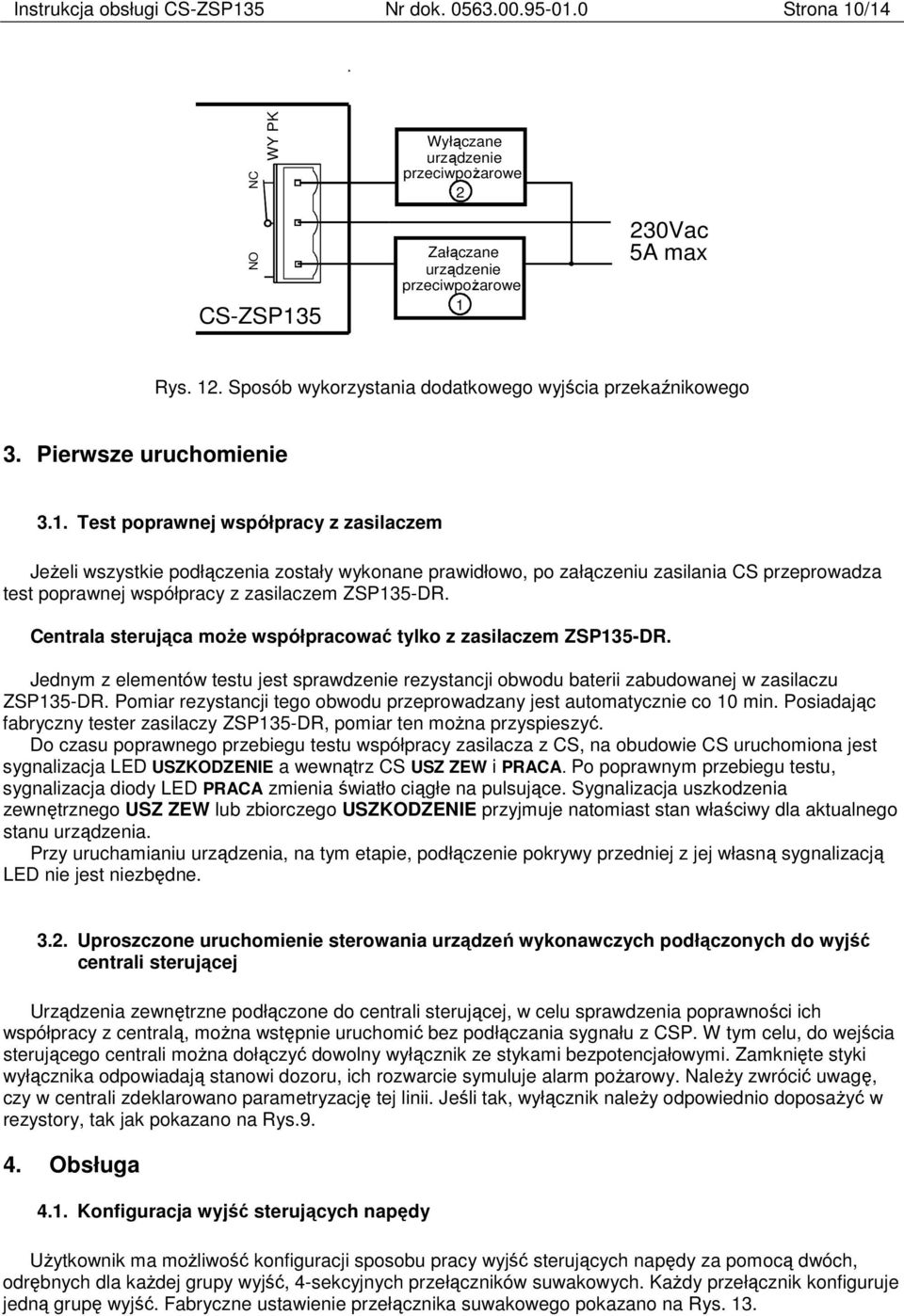 Test poprawnej współpracy z zasilaczem Jeżeli wszystkie podłączenia zostały wykonane prawidłowo, po załączeniu zasilania CS przeprowadza test poprawnej współpracy z zasilaczem ZSP135-DR.