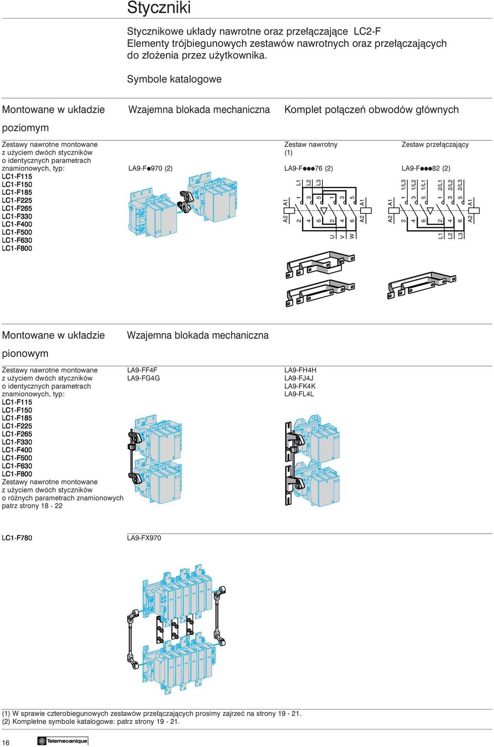 styczników (1) o identycznych parametrach znamionowych, typ: LA9-Fi970 (2) LA9-Fiii76 (2) LA9-Fiii82 (2) LC1-F115 LC1-F150 LC1-F185 LC1-F225 LC1-F265 LC1-F330 LC1-F400 LC1-F500 LC1-F630 LC1-F800 A1